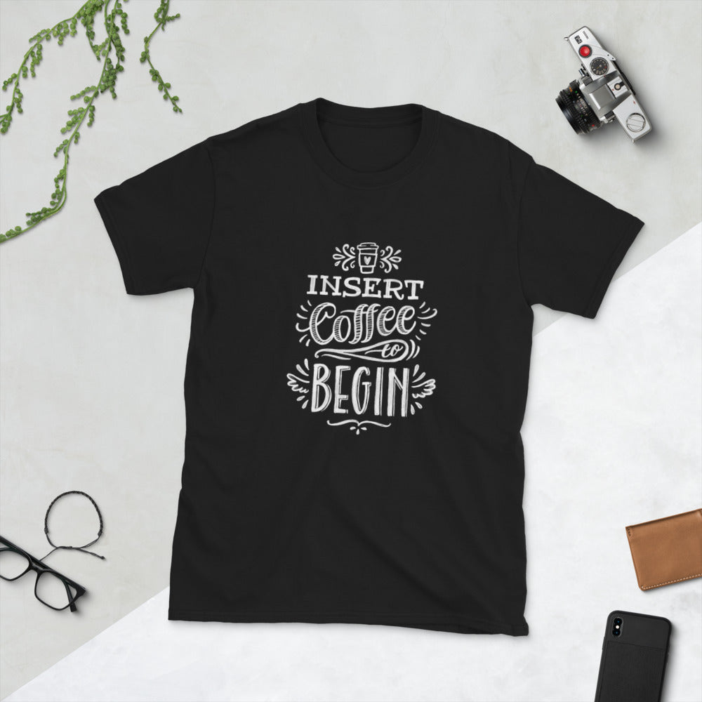 Insert Coffee to Begin T-Shirt