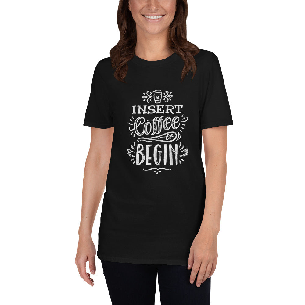 Insert Coffee to Begin T-Shirt
