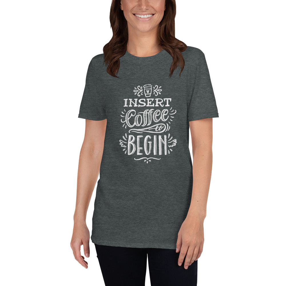 Insert Coffee to Begin T-Shirt