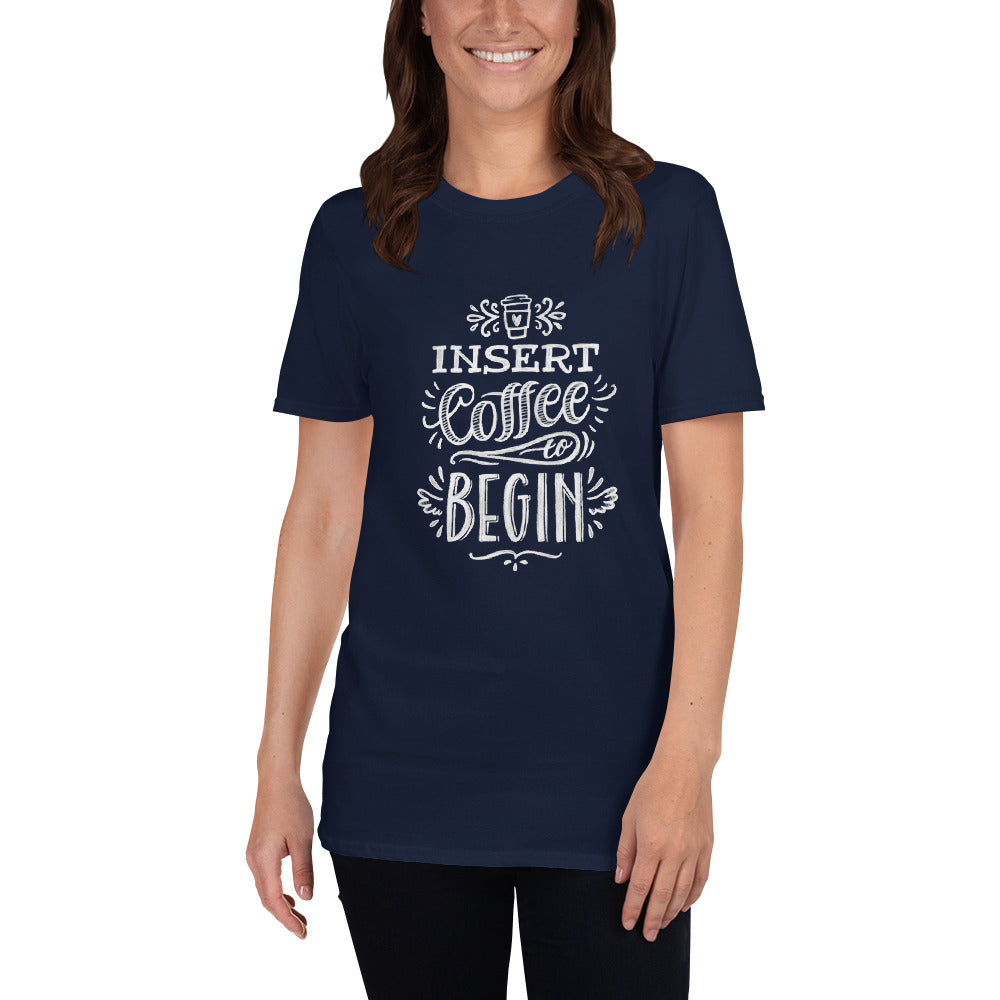 Insert Coffee to Begin T-Shirt
