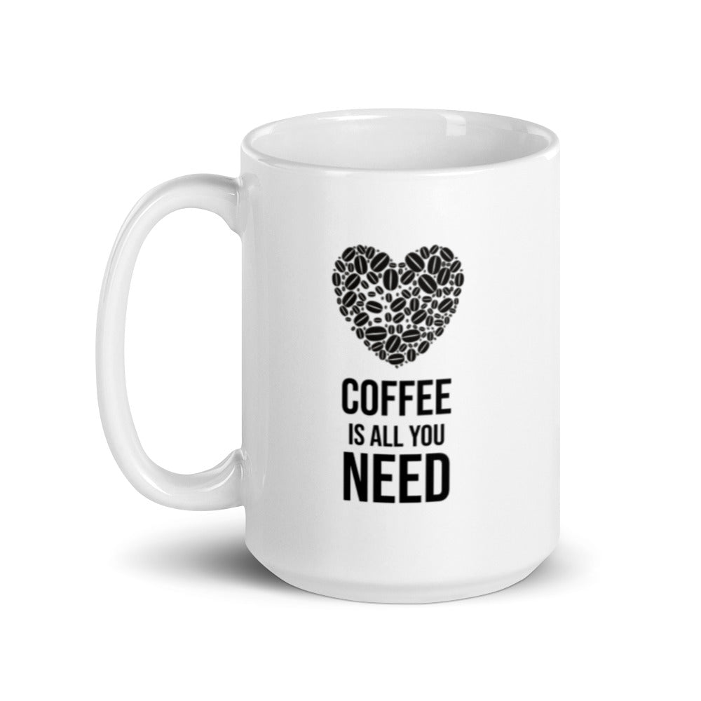 Coffee is All You Need! White Glossy Mug
