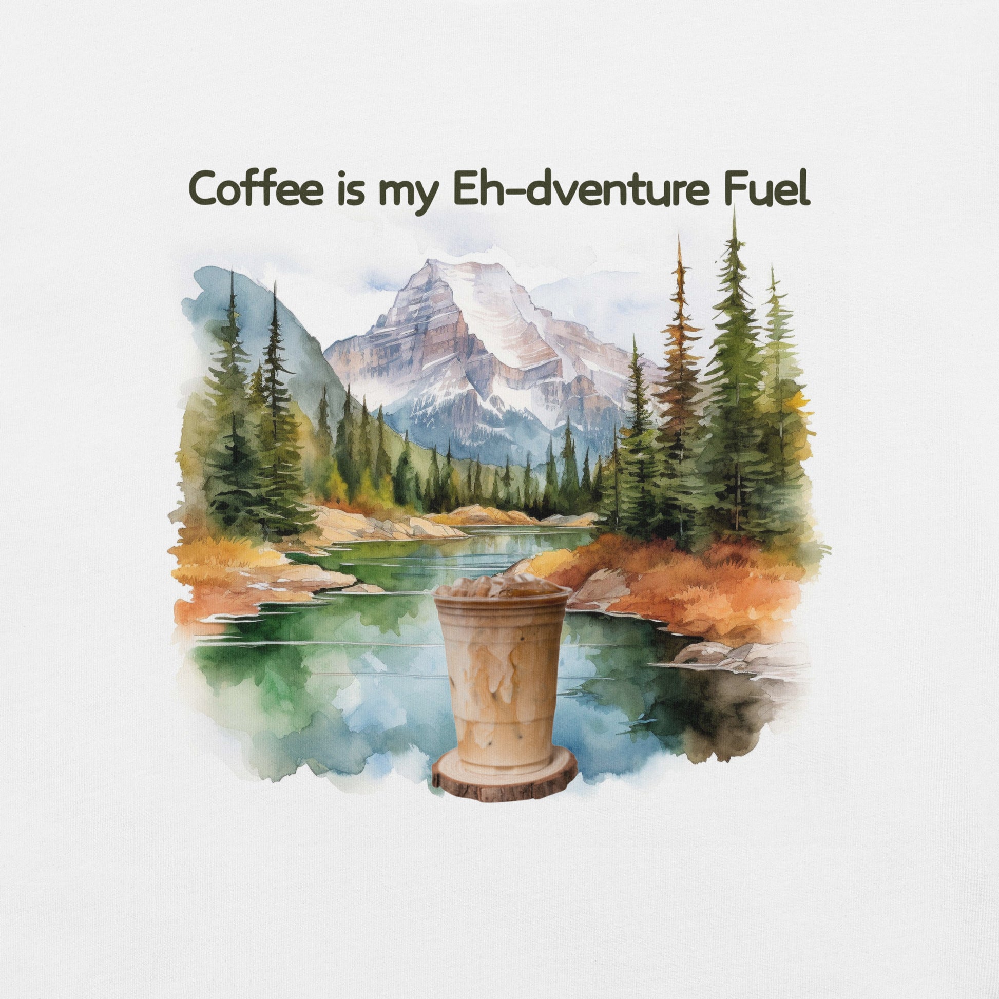 An iced coffee surrounded by a forest, mountains, and a stream with the heading Coffee is my Eh-dventure Fuel.